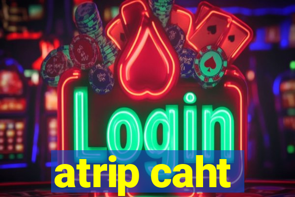 atrip caht